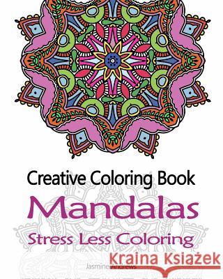 Creative Coloring Book: Mandalas Stress Less Coloring Jasmine Andrews 9781544905419 Createspace Independent Publishing Platform - książka