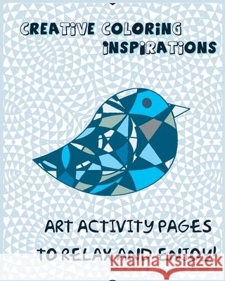 Creative Coloring Inspirations: Art Activity Pages to Relax and Enjoy! Pona Lulu 9781535335133 Createspace Independent Publishing Platform - książka