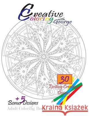 Creative Coloring with George: Adult Coloring Book George Cutler 9781542945592 Createspace Independent Publishing Platform - książka