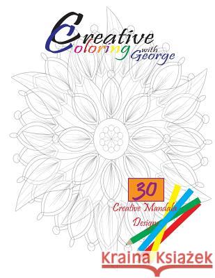 Creative Coloring with George: Mandalas MR George Cutler 9781541014909 Createspace Independent Publishing Platform - książka