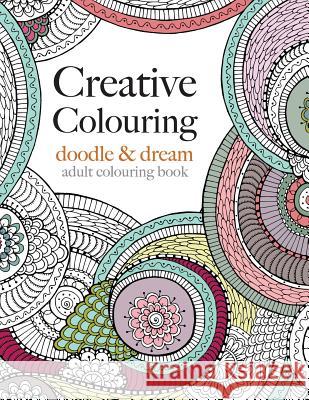 Creative Colouring: doodle & dream Christina Rose 9781910771143 Bell & MacKenzie Publishing - książka