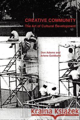 Creative Community: The Art of Cultural Development Donald Adams, Arlene Goldbard 9781411639539 Lulu.com - książka