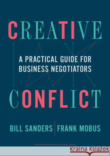 Creative Conflict: A Practical Guide for Business Negotiators Frank Mobus 9781633699496 Harvard Business Review Press - książka
