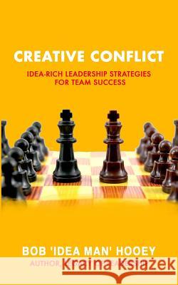Creative Conflict: Idea-rich leadership strategies for team success Hooey, Bob 'Idea Man' 9781986879910 Createspace Independent Publishing Platform - książka