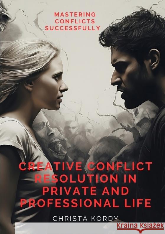 Creative Conflict Resolution in Private and Professional Life: Mastering Conflicts Successfully Christa Kordy 9783384077790 Tredition Gmbh - książka