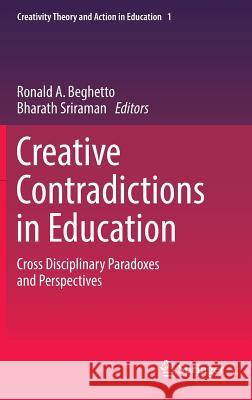 Creative Contradictions in Education: Cross Disciplinary Paradoxes and Perspectives Beghetto, Ronald A. 9783319219233 Springer - książka