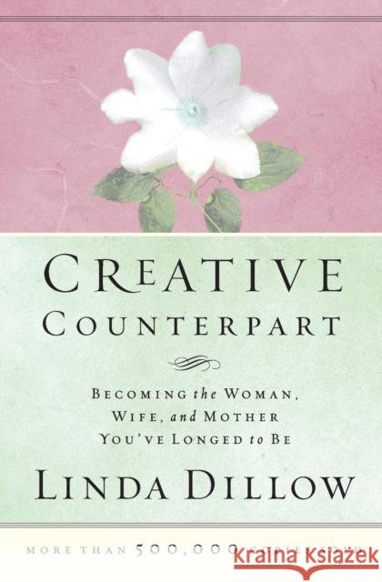 Creative Counterpart: Becoming the Woman, Wife, and Mother You've Longed to Be Linda Dillow 9780785263760 Nelson Books - książka