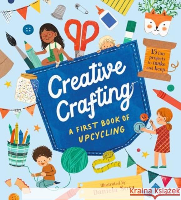 Creative Crafting: A First Book of Upcycling Daniela Sosa 9781529518344 Walker Books Ltd - książka
