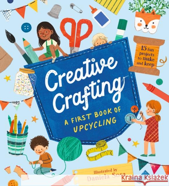 Creative Crafting: A First Book of Upcycling Daniela Sosa 9781529523294 Walker Books Ltd - książka
