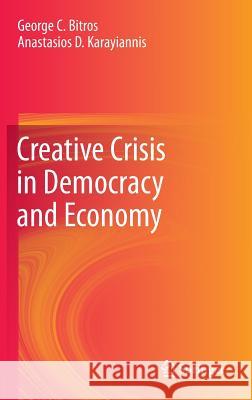 Creative Crisis in Democracy and Economy George C. Bitros Anastasios D. Karayiannis 9783642334207 Springer - książka