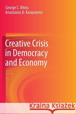 Creative Crisis in Democracy and Economy George C Bitros Anastasios D Karayiannis  9783642437205 Springer - książka