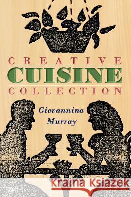 Creative Cuisine Collection Giovannina Murray 9781434307880 Authorhouse - książka