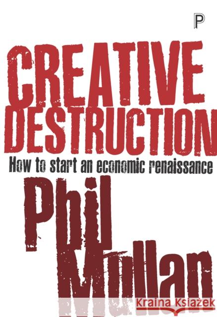 Creative Destruction: How to Start an Economic Renaissance Phil Mullan 9781447336112 Policy Press - książka