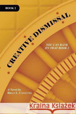Creative Dismissal: You Can Bank on That Book 2 Coventry, Brian L. 9781491835937 Authorhouse - książka