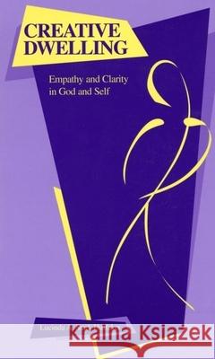 Creative Dwelling: Empathy and Clarity in God and Self Lucinda A. Huffaker 9780788503290 American Academy of Religion Book - książka