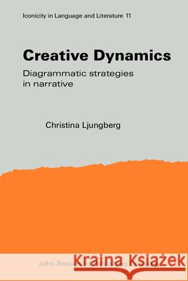 Creative Dynamics: Diagrammatic Strategies in Narrative Christina Ljungberg   9789027243478 John Benjamins Publishing Co - książka