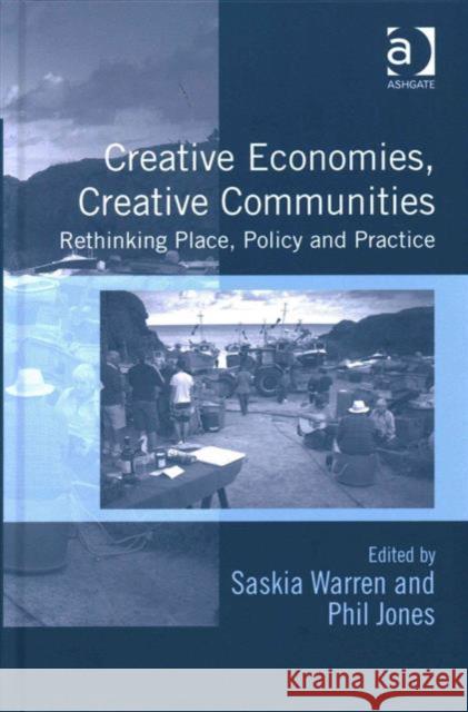 Creative Economies, Creative Communities: Rethinking Place, Policy and Practice Dr. Phil Jones Dr. Saskia Warren  9781472451378 Ashgate Publishing Limited - książka