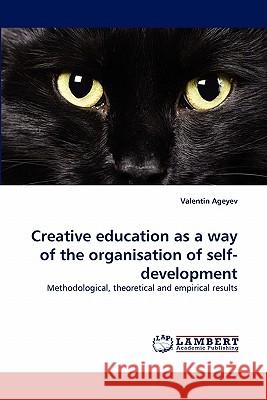 Creative education as a way of the organisation of self-development Ageyev, Valentin 9783843362535 LAP Lambert Academic Publishing AG & Co KG - książka