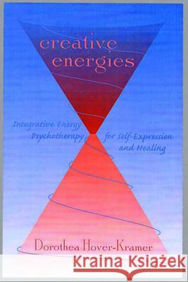 Creative Energies: Integrative Energy Psychotherapy for Self-Expression and Healing Dorothea Hover-Kramer Fred P. Gallo David Grudermeyer 9780393703849 W. W. Norton & Company - książka