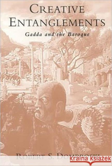 Creative Entanglements: Gadda and the Baroque Dombroski, Robert S. 9780802044907 University of Toronto Press - książka