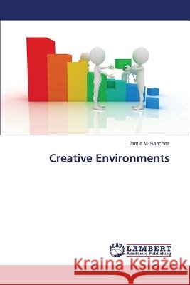 Creative Environments Sanchez Jamie M 9783659468537 LAP Lambert Academic Publishing - książka