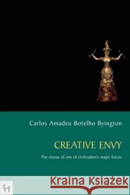 Creative Envy: The Rescue of One of Civilization's Major Forces Byington, Carlos Amadeu Botelho 9781888602302 Chiron Publications - książka