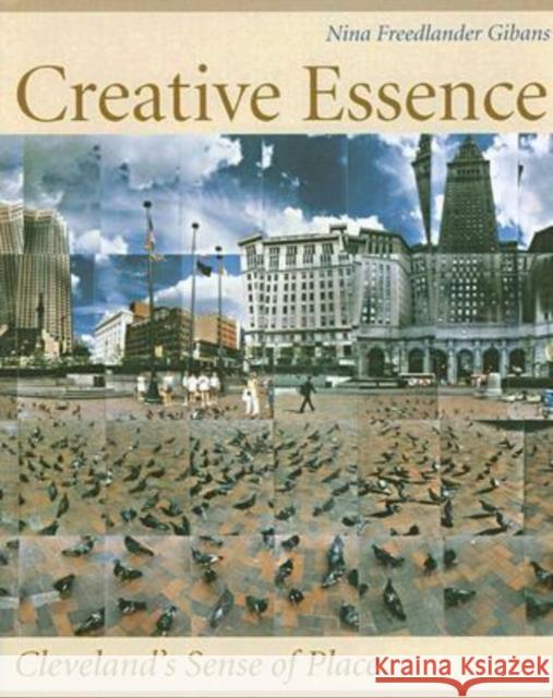 Creative Essence: Cleveland's Sense of Place [With CD] Gibans, Nina Freedlander 9780873388191 Kent State University Press - książka