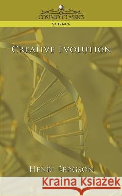 Creative Evolution Bergson, Henry, Bergson, Henri Louis 9781596053090 Cosimo Classics - książka