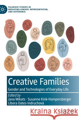 Creative Families: Gender and Technologies of Everyday Life Jana Mikats Susanne Kink-Hampersberger Libora Oates 9783030708023 Palgrave MacMillan - książka