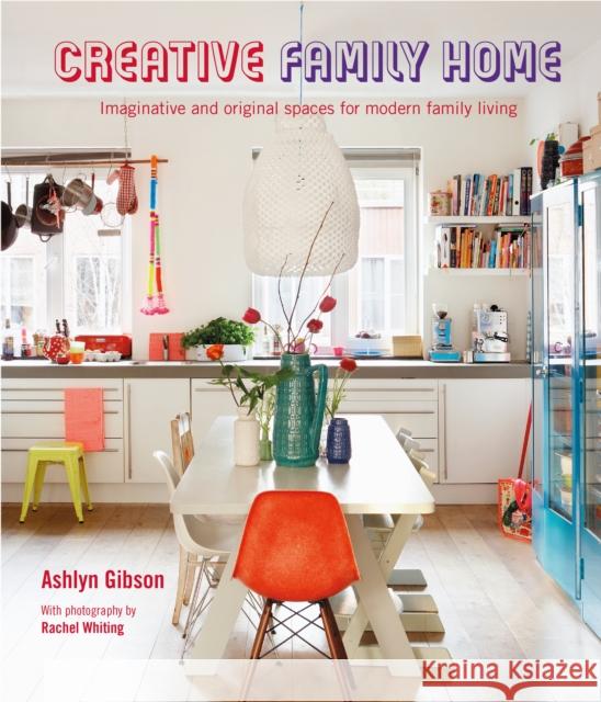 Creative Family Home: Imaginative and Original Spaces for Modern Living Ashlyn Gibson 9781788795012 Ryland, Peters & Small Ltd - książka