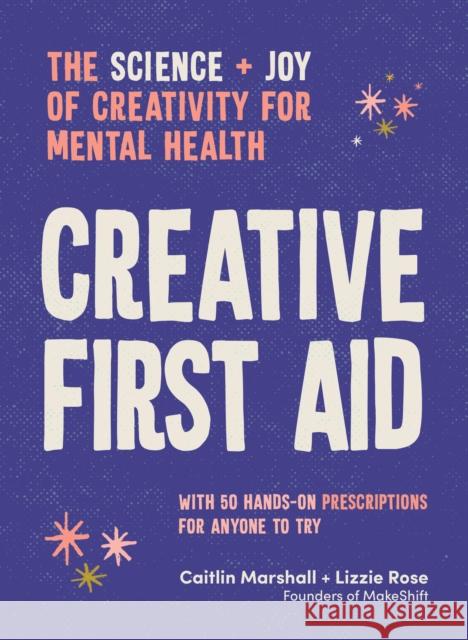 Creative First Aid: The science and joy of creativity for mental health Lizzie Rose 9781922616838 Murdoch Books - książka