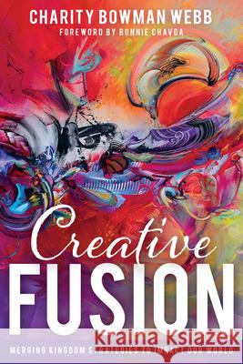 Creative Fusion: Merging Kingdom Strategies to Impact Our World Charity Bowma Bonnie Chavda 9781641237451 Whitaker House - książka