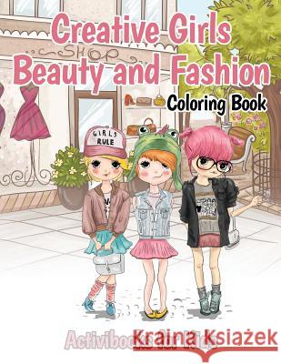 Creative Girls Beauty and Fashion Coloring Book Activibooks For Kids   9781683217749 Activibooks for Kids - książka