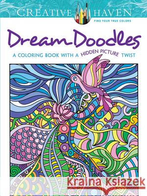Creative Haven Dream Doodles: A Coloring Book with a Hidden Picture Twist Kathy Ahrens 9780486799025 Dover Publications - książka