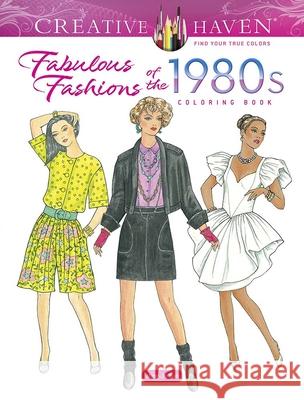 Creative Haven Fabulous Fashions of the 1980s Coloring Book Ming-Ju Sun 9780486848037 Dover Publications Inc. - książka