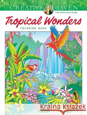 Creative Haven Tropical Wonders Coloring Book Marty Noble 9780486851020 Dover Publications Inc. - książka