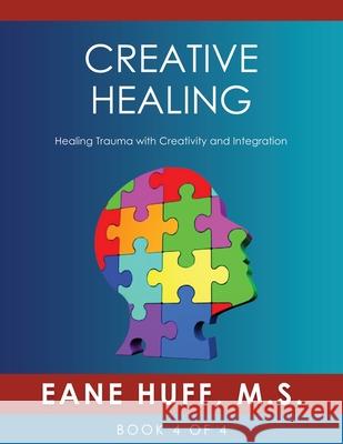 Creative Healing: Healing Trauma with Creativity and Integration Eane Huff 9781977217233 Outskirts Press - książka