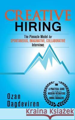 Creative Hiring: The Pinnacle Model for Spontaneous, Imaginative, Collaborative Interviews Ozan Dagdeviren 9781517138080 Createspace - książka