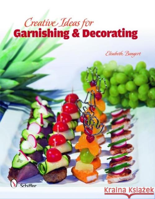 Creative Ideas for Garnishing & Decorating Elisabeth Banger 9780764336454 Schiffer Publishing - książka