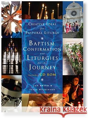 Creative Ideas for Pastoral Liturgy: Baptism, Confirmation and Liturgies for the Journey [With CDROM] Wilkinson, Tessa 9781853119507 Canterbury Press - książka