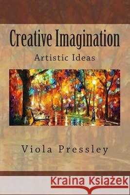 Creative Imagination: Artistic Ideas Viola Pressley 9781501097898 Createspace - książka