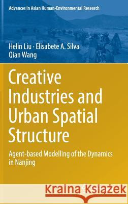 Creative Industries and Urban Spatial Structure: Agent-Based Modelling of the Dynamics in Nanjing Liu, Helin 9783319166094 Springer - książka