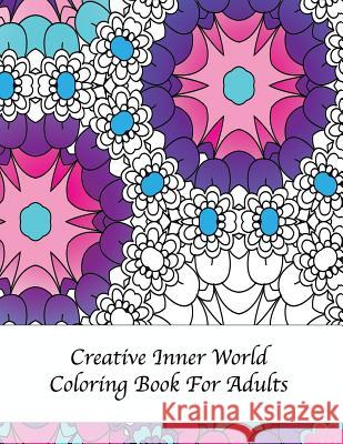 Creative Inner World Coloring Book For Adults Peaceful Mind Adult Coloring Books 9781533120984 Createspace Independent Publishing Platform - książka