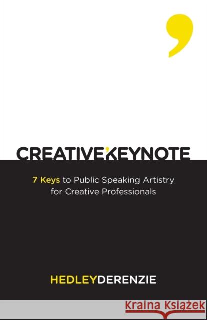 Creative Keynote: 7 Keys to Public Speaking Artistry for Creative Professionals Hedley Derenzie 9780987550835 Galt Group Pty Ltd - książka