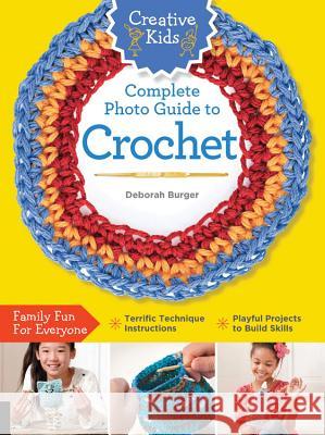 Creative Kids Complete Photo Guide to Crochet Deborah Burger 9781589238558 Creative Publishing International - książka