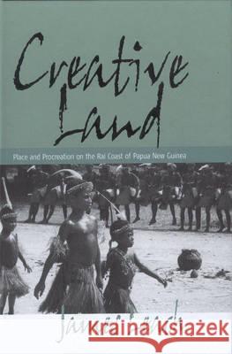 Creative Land: Place and Procreation on the Rai Coast of Papua New Guinea James Leach   9781571815569 Berghahn Books - książka