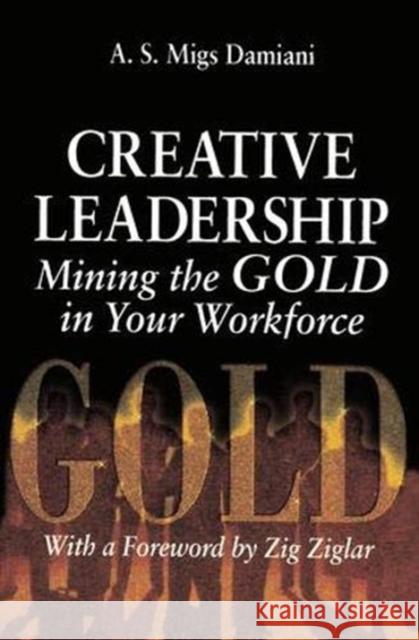 Creative Leadership Mining the Gold in Your Work Force A. S. Damiani 9781138463639 Taylor and Francis - książka