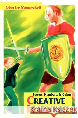 Creative Learning: Letters, Numbers, D'Amato-Neff, Adam Lee 9780595231621 Writers Club Press - książka