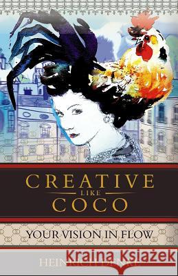 Creative Like Coco: How to get a inspirational flow like Coco Chanel. Denke, Heinrich 9781533420916 Createspace Independent Publishing Platform - książka
