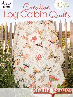 Creative Log Cabin Quilts: 10 Fresh, New Designs Annie's 9781640255852 Annies - książka